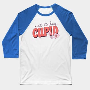 Not today cupid Baseball T-Shirt